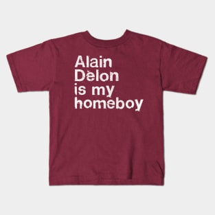 Alain Delon Is My Homeboy / French Film Geek Gift Kids T-Shirt